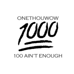 ONETHOUWOW. 1000 100 AINT ENOUGH. logo