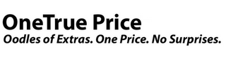 ONETRUE PRICE OODLES OF EXTRAS. ONE PRICE. NO SURPRISES. logo
