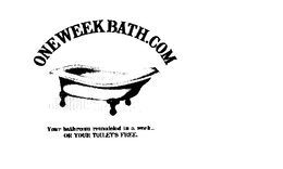 ONEWEEKBATH.COM YOUR BATHROOM REMODELEDIN A WEEK... OR YOUR TOILET'S FREE logo
