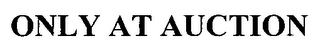 ONLY AT AUCTION logo