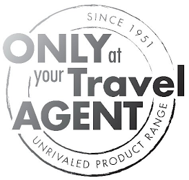 ONLY AT YOUR TRAVEL AGENT SINCE 1951 UNRIVALED PRODUCT RANGE logo