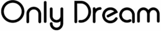 ONLY DREAM logo