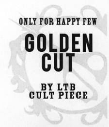 ONLY FOR HAPPY FEW GOLDEN CUT BY LTB CULT PIECE logo
