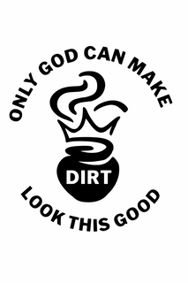 ONLY GOD CAN MAKE DIRT LOOK THIS GOOD logo