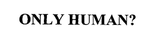 ONLY HUMAN? logo