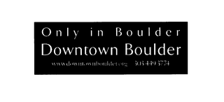 ONLY IN BOULDER DOWNTOWN BOULDER WWW.DOWNTOWNBPI;DER/PRG/303.449.3774 logo