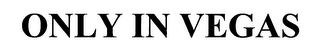 ONLY IN VEGAS logo