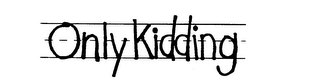 ONLY KIDDING logo