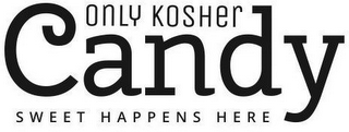 ONLY KOSHER CANDY SWEET HAPPENS HERE logo