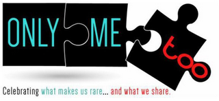 ONLY ME TOO CELEBRATING WHAT MAKES US RARE...AND WHAT WE SHARE. logo