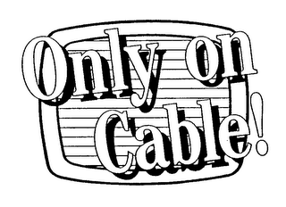 ONLY ON CABLE! logo