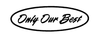 ONLY OUR BEST logo