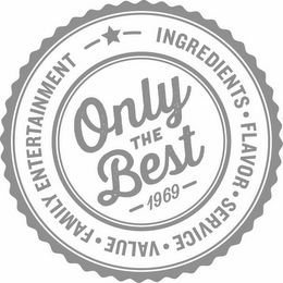 ONLY THE BEST 1969 INGREDIENTS · FLAVOR· SERVICE · VALUE · FAMILY ENTERTAINMENT logo