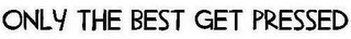 ONLY THE BEST GET PRESSED logo