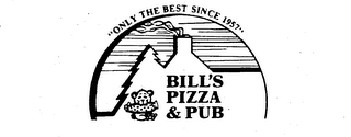 "ONLY THE BEST SINCE 1957" BILL'S PIZZA& PUB logo