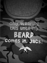 ONLY WEARING THIS UNTIL MY BEARD COMES IN, JACK! logo