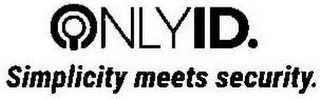 ONLYID. SIMPLICITY MEETS SECURITY.