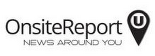 ONSITEREPORT U NEWS AROUND YOU logo