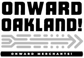ONWARD OAKLAND! ONWARD MERCHANTS! logo