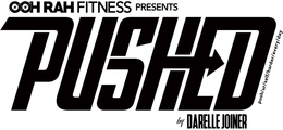 OOH RAH FITNESS PRESENTS PUSHED PUSH/UR/SELF/HARDER/EVERY/DAY BY DARELLE JOINER logo