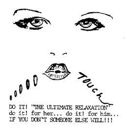 OOOOO TOUCH DO IT! "THE ULTIMATE RELAXATION" DO IT! FOR HER... DO IT! FOR HIM... IF YOU DON'T SOMEONE ELSE WILL!!! logo