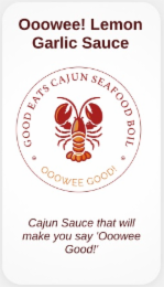 OOOWEE! LEMON GARLIC SAUCE CAJUN SAUCE THAT WILL MAKE YOU SAY 'OOOWEE GOOD!' GOOD EATS CAJUN SEAFOOD BOIL. OOOWEE GOOD! logo