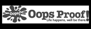 OOPS! OOPS PROOF! LIFE HAPPENS, WE'LL BETHERE. logo