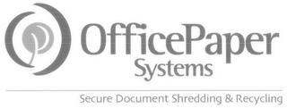 OP OFFICEPAPER SYSTEMS SECURE DOCUMENT SHREDDING & RECYCLING logo