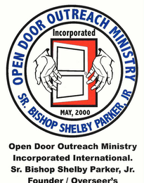 OPEN DOOR OUTREACH MINISTRY SR. BISHOP SHELBY PARKER, JR INCORPORATED MAY, 2000 OPEN DOOR OUTREACH MINISTRY INCORPORATED INTERNATIONAL. SR. BISHOP SHELBY PARKER, JR. FOUNDER / OVERSEER'S logo