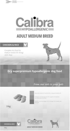 OPEN HERE ZIP SYSTEM CALIBRA HYPOALLERGENIC ADULT MEDIUM BREED CHICKEN & RICE COMPLETE DRY FOOD FOR MEDIUM BREED (10-30 KG) ADULT DOGS DRY SUPERPREMIUM HYPOALLERGENIC DOG FOOD FROM OUR VETS TO YOUR PETS BALANCED CONTENT OF NUTRIENTS FOR A LONG AND HEALTHY LIFE PREBIOTICS AND BETA-GLUCANS FOR SUPPORT OF INTESTINAL MICROFLORA AND IMMUNITY SALMON OIL AND SEA ALGAE RICH IN OMEGA-3 FOR HEALTHY SKIN AND COAT 3 KG CHICKEN & RICE logo