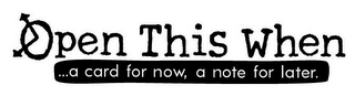 OPEN THIS WHEN...A CARD FOR NOW, A NOTE FOR LATER. logo