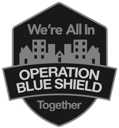 OPERATION BLUE SHIELD WE'RE ALL IN TOGETHER logo