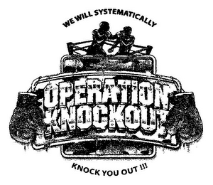OPERATION KNOCKOUT WE WILL SYSTEMATICALLY KNOCK YOU OUT!!! logo