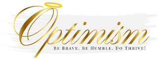 OPTIMISM BE BRAVE. BE HUMBLE. DO THRIVE! logo