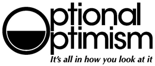 OPTIONAL OPTIMISM IT'S ALL IN HOW YOU LOOK AT IT logo
