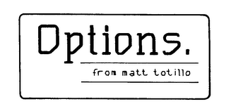 OPTIONS. FROM MATT TOTILLO logo