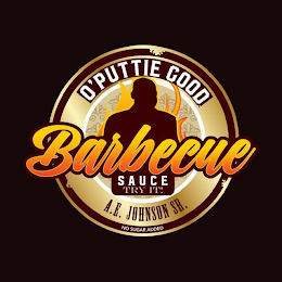 O'PUTTIE GOOD BARBECUE SAUCE TRY IT! A. E. JOHNSON SR. NO SUGAR ADDED logo