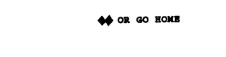 OR GO HOME logo
