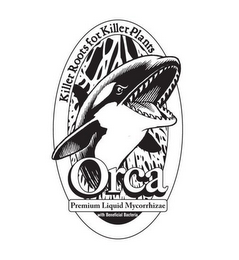 ORCA KILLER ROOTS FOR KILLER PLANTS PREMIUM LIQUID MYCORRHIZAE WITH BENEFICIAL BACTERIA logo
