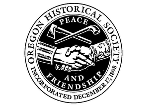OREGON HISTORICAL SOCIETY PEACE AND FRIENDSHIP INCORPORATED DECEMBER 17, 1898 logo