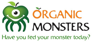 ORGANIC MONSTERS HAVE YOU FED YOUR MONSTER TODAY? logo