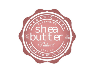 · ORGANIC SCA · NOURISHING SHEA BUTTER NATURAL HEALING · CRAFTED WITH LOVE · 100 ML 3.4 FL.OZ logo