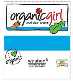 ORGANICGIRL GOOD CLEAN GREENS I ORGANICWASHED³ WE WASHED IT 3 TIMES SO YOU DON'T HAVE TO THIS CONTAINER IS MADE WITH 100% RECYCLED PLASTIC logo