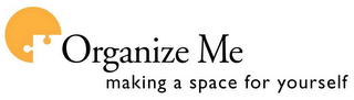 ORGANIZE ME MAKING A SPACE FOR YOURSELF logo