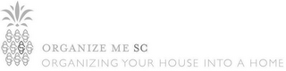 ORGANIZING YOUR HOUSE INTO A HOME ORGANIZE ME SC SC SC SC SC SC SC SC SC SC SC logo