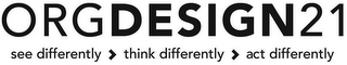 ORGDESIGN21 SEE DIFFERENTLY THINK DIFFERENTLY ACT DIFFERENTLY logo