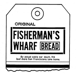 ORIGINAL FISHERMAN'S WHARF BREAD BY ACTUAL CABLE CAR COUNT, THE LOAF MORE SAN FRANCISCANS TAKE HOME. logo