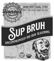 ORIGINAL HONEY'S SEASONING BLEND BR LA SAVORY, SWEET, FLORAL, CITRUS ONLY THE GOOD STUFF  NO MSG. SUP BRUH UNCOMPROMISED RIB RUB SEASONING logo