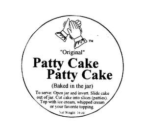 "ORIGINAL" PATTY CAKE PATTY CAKE (BAKED IN THE JAR) TO SERVE: OPEN JAR AND INVERT. SLIDE CAKE OUT OF JAR. CUT CAKE INTO SLICES (PATTIES). TOP WITH ICE CREAM, WHIPPED CREAM OR YOUR FAVORITE TOPPING. NET WEIGHT: 16 OZ logo