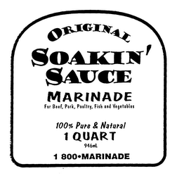 ORIGINAL SOAKIN' SAUCE MARINADE FOR BEEF, PORK, POULTRY, FISH AND VEGETABLES 100% PURE AND NATURAL 1 QUART 946ML 1 800.MARINADE logo